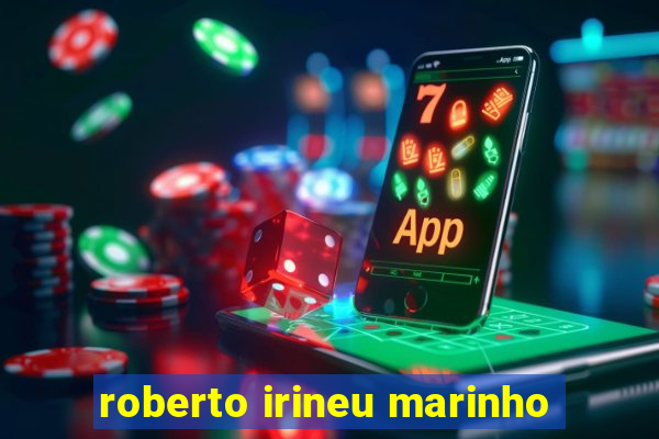 roberto irineu marinho